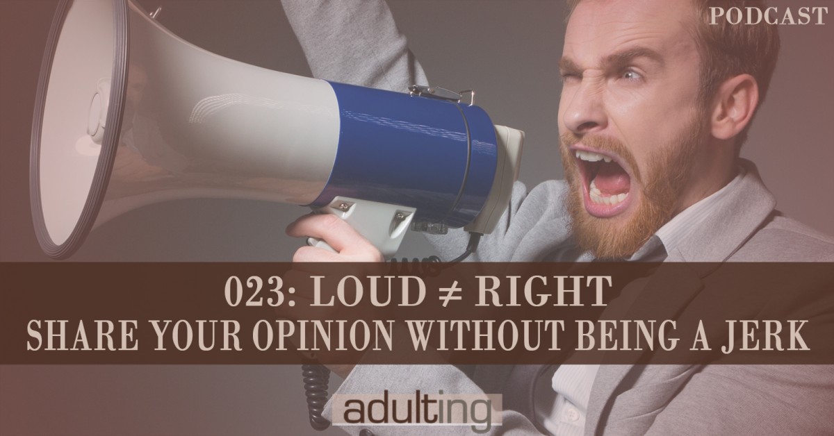 A023 Loud Right Share Your Opinion Without Being A Jerk Adulting