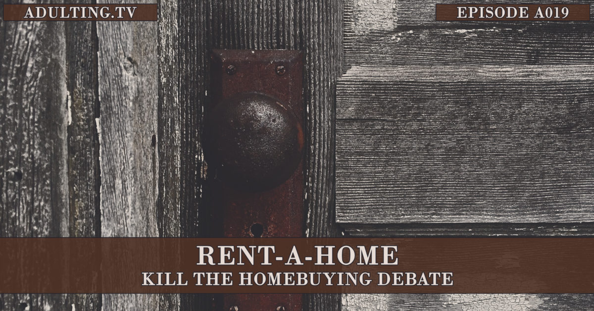 [A019] Rent-a-Home: Kill the Homebuying Debate