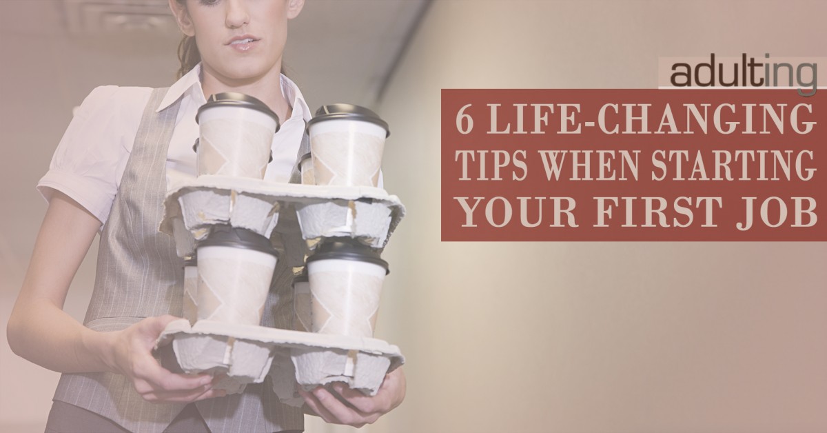 6 Life-Changing Tips When Starting Your First Job