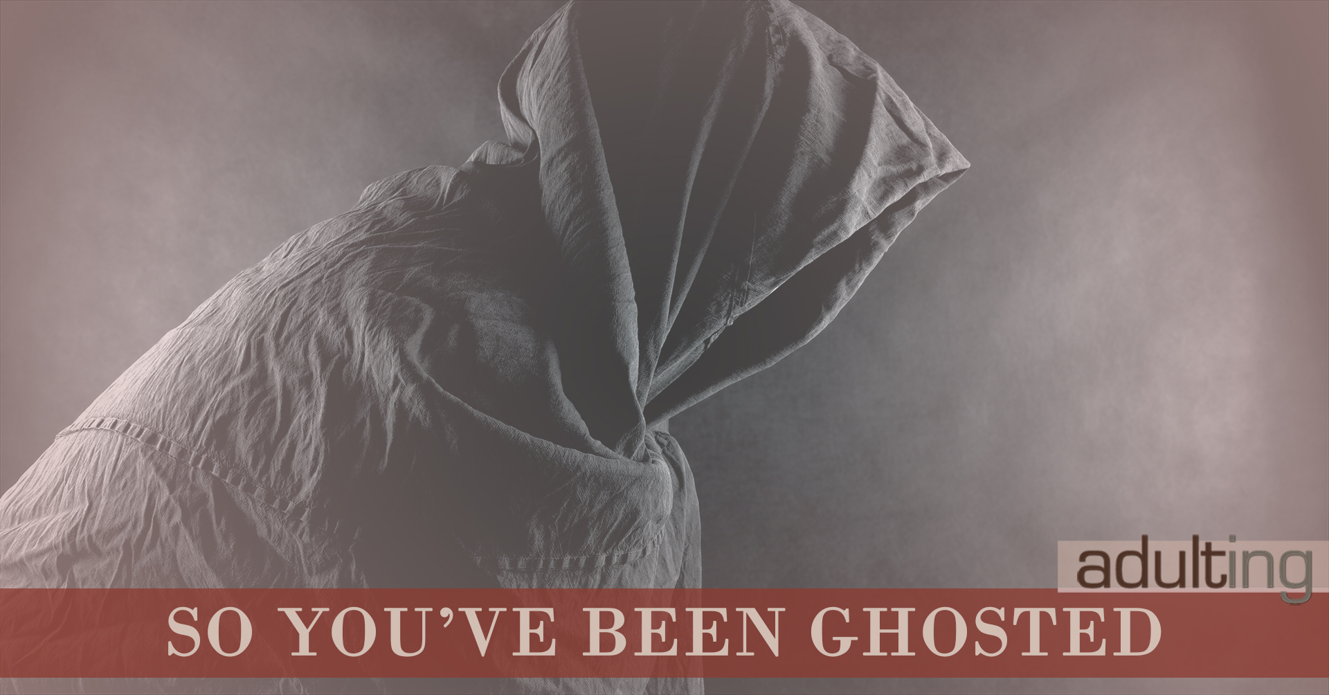 So You've Been Ghosted