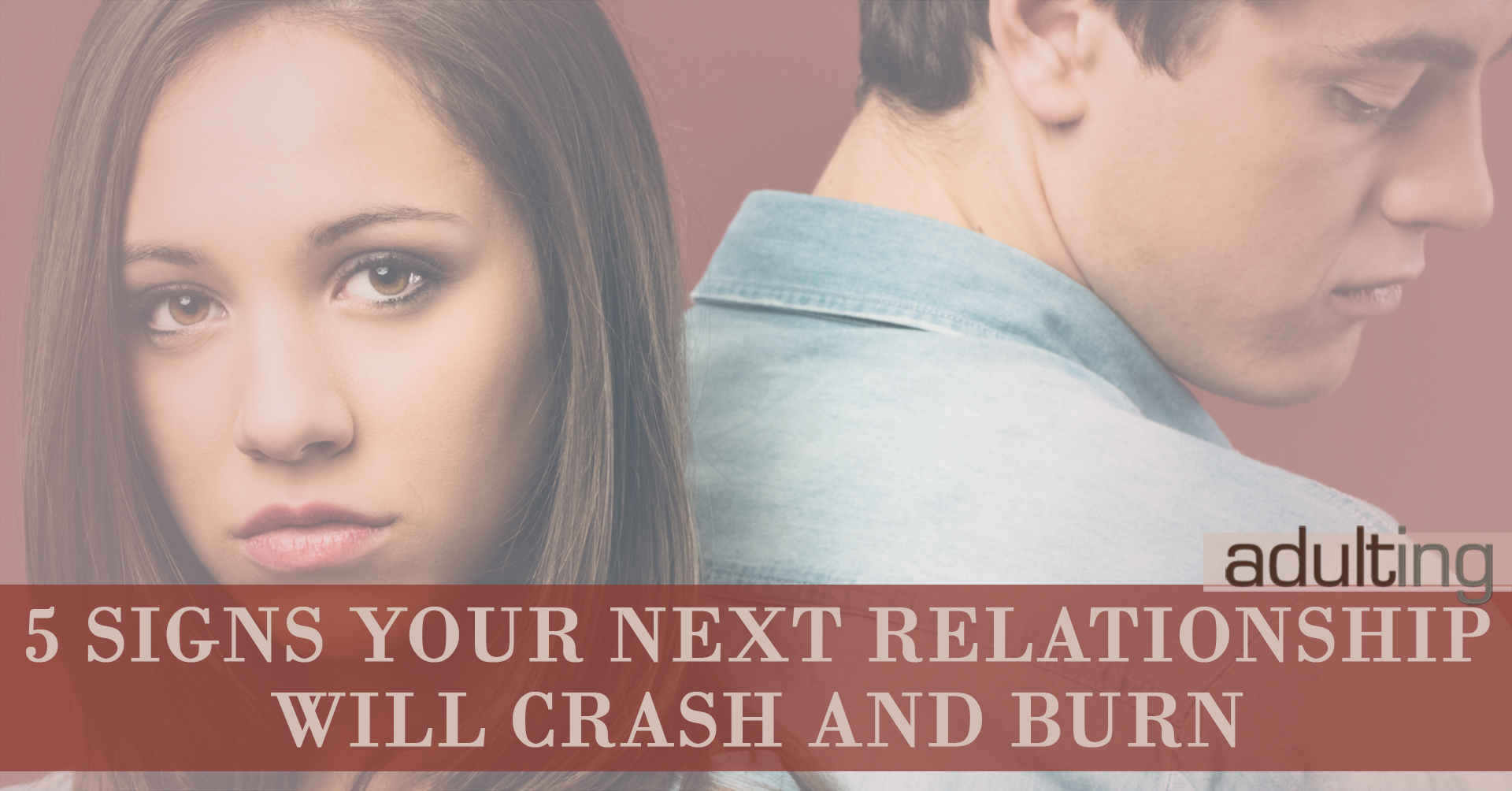 5 Signs Your Next Relationship Will Crash and Burn