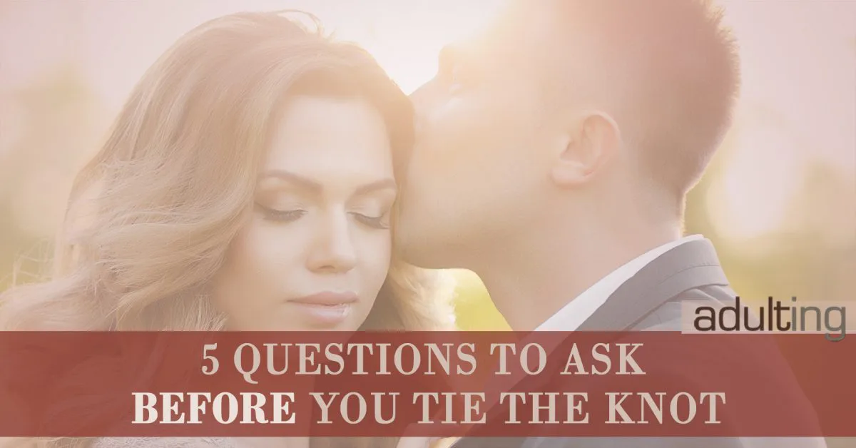 5 Questions to Ask Before You Tie the Knot