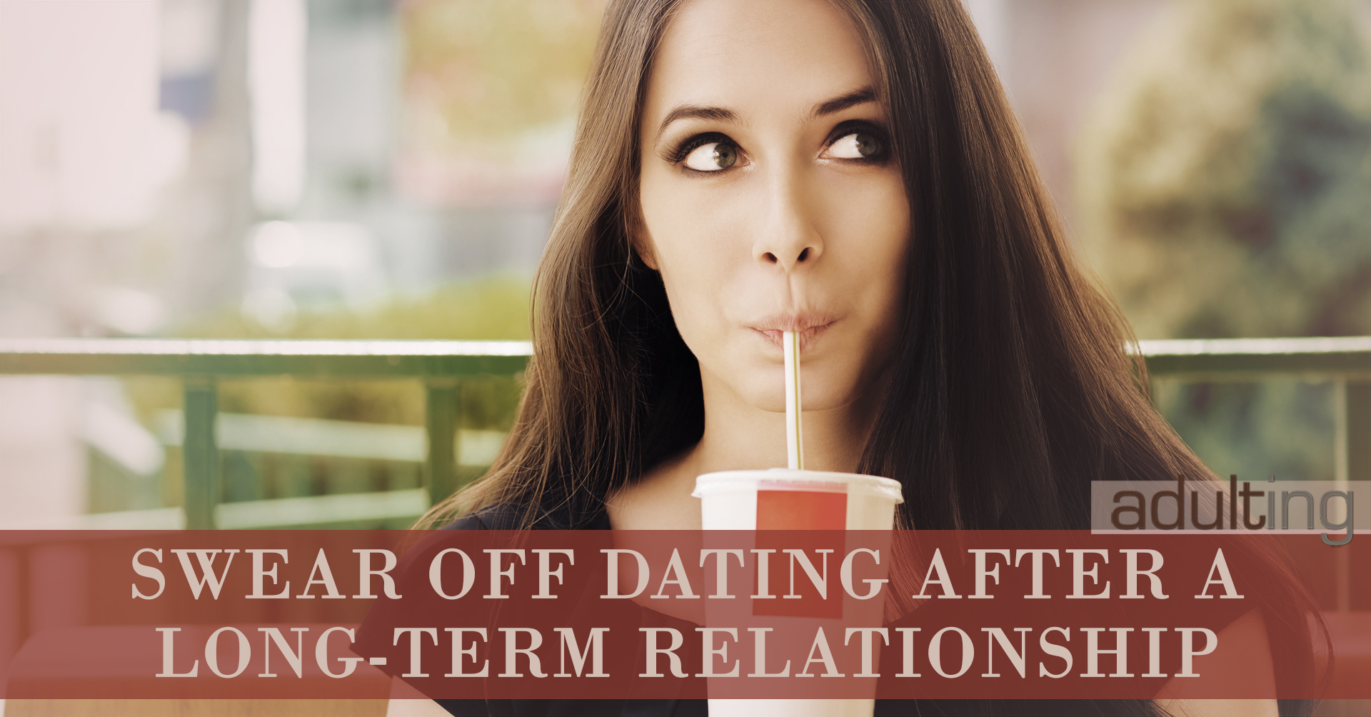 Swear Off Dating After a Long-Term Relationship Ends