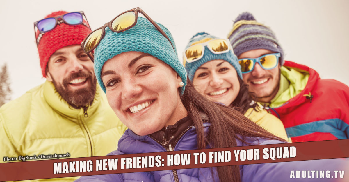 Making New Friends: How to Find Your Squad
