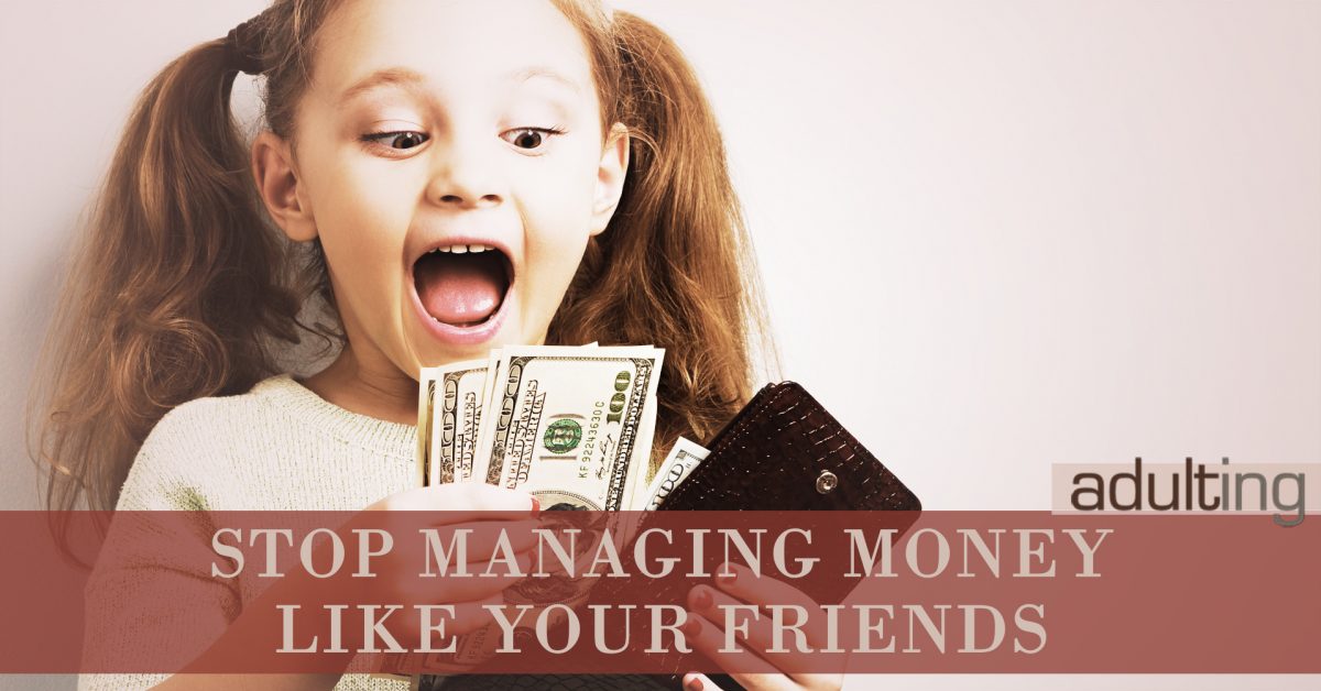 Stop Managing Your Money Like Your Friends
