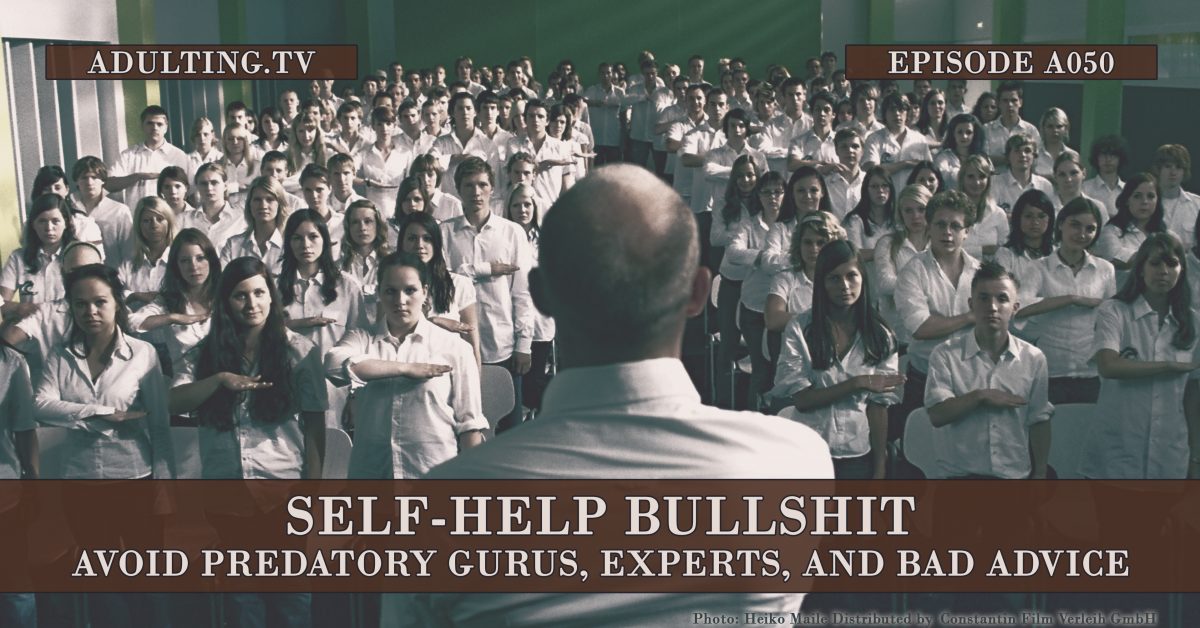 [A050] Self-Help BS: Avoid Predatory Gurus, Experts, and Bad Advice to Find Real Help