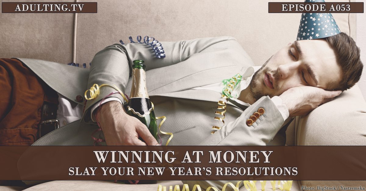 [A053] Winning at Money: Slay Your New Year’s Resolutions