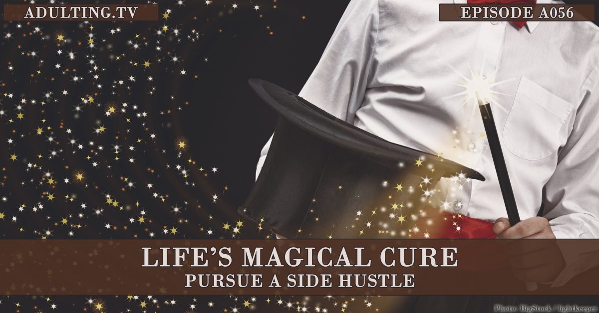 [A056] Life’s Magical Cure: Pursue a Side Hustle