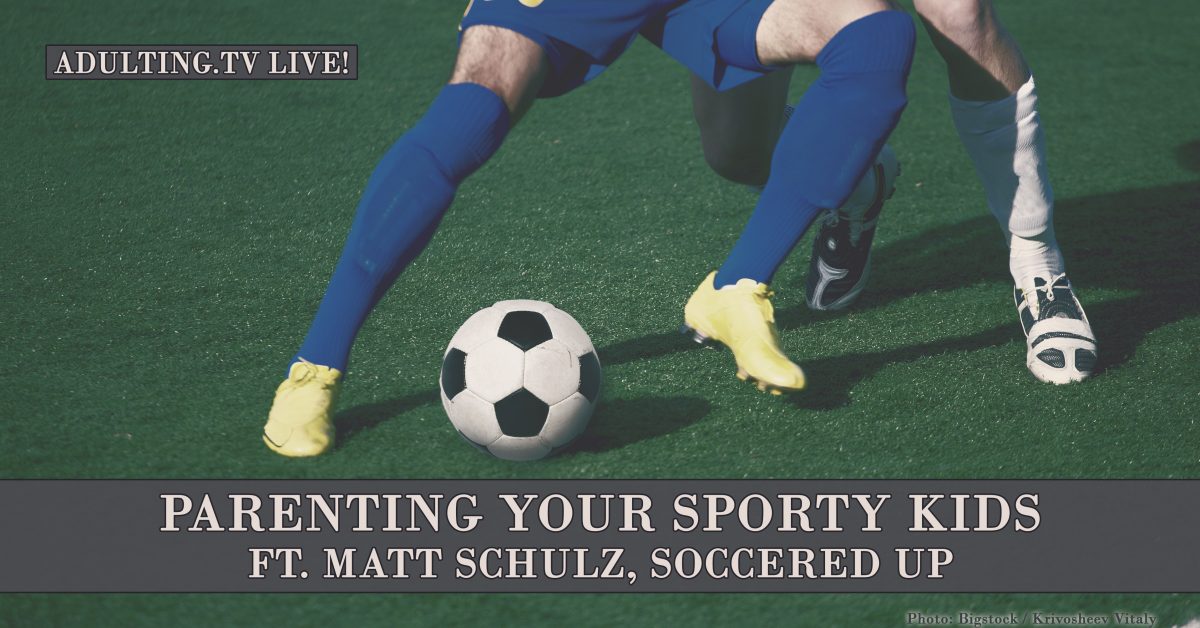 [B014] Parenting Your Sporty Kids ft. Matt Schulz, SocceredUp