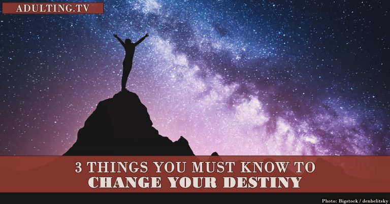 3 Things You Must Know to Change Your Destiny - Adulting