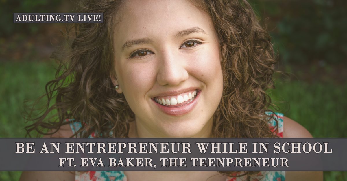 [B022] Be an Entrepreneur While in School ft. Eva Baker, The Teenpreneur