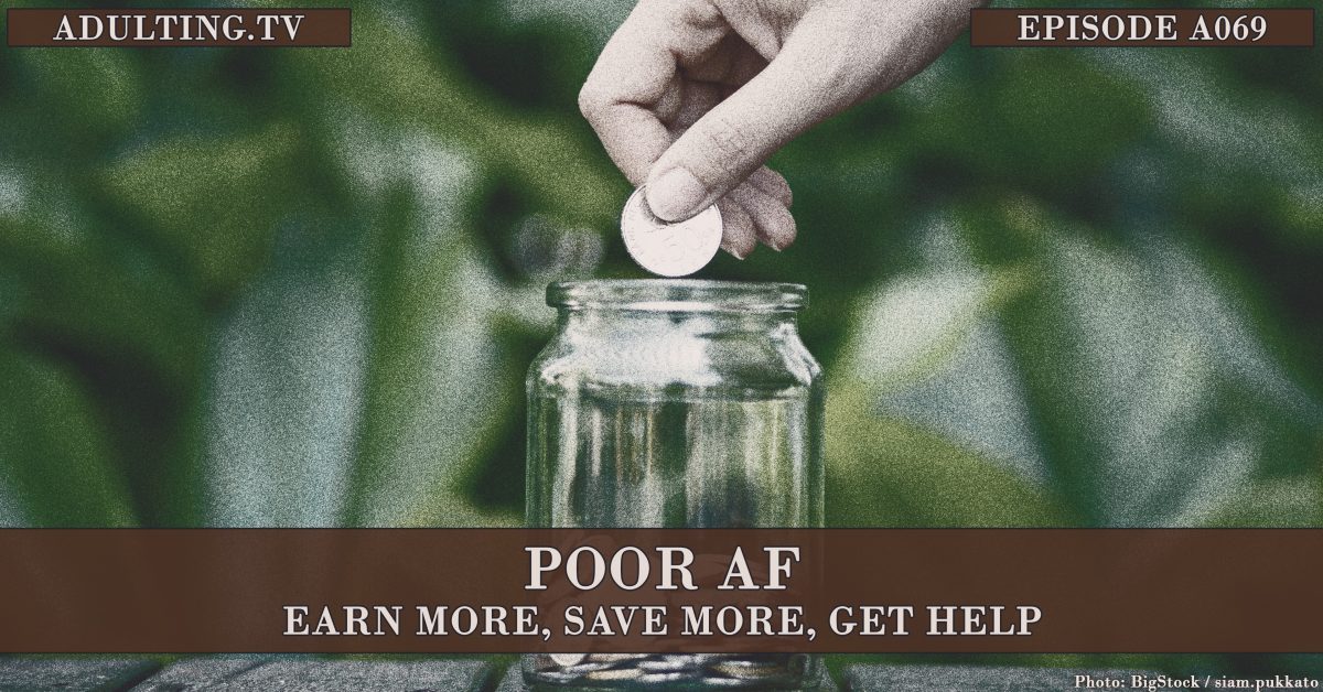 [A069] Poor AF: Earn More, Save More, Get Help