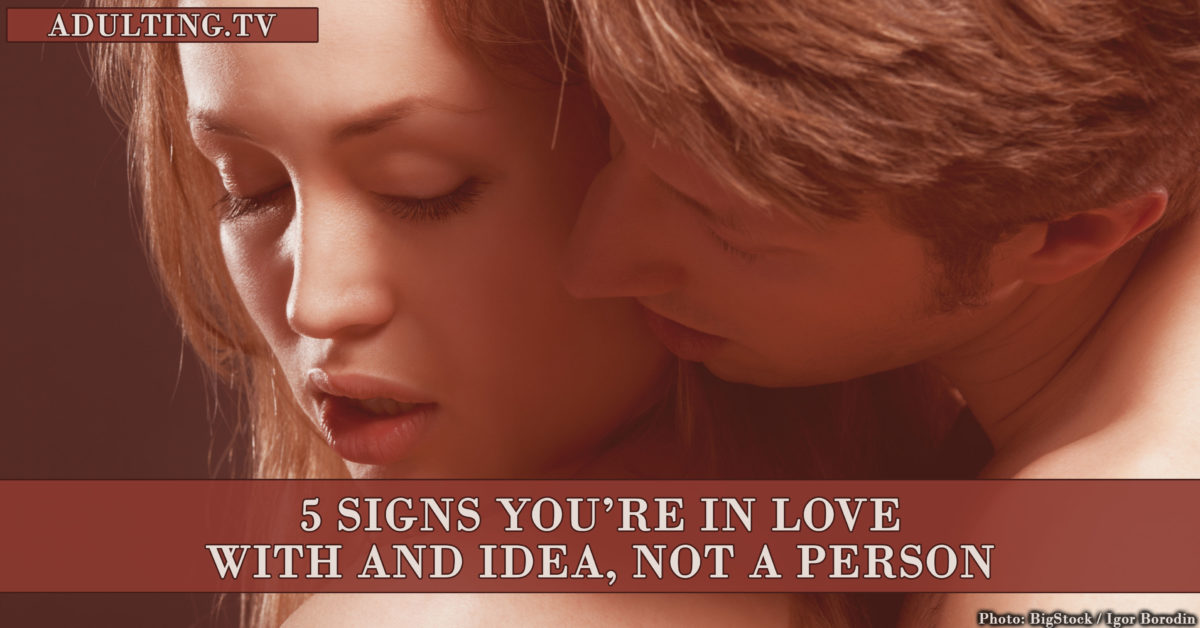 5 Signs You’re in Love With an Idea, Not a Person