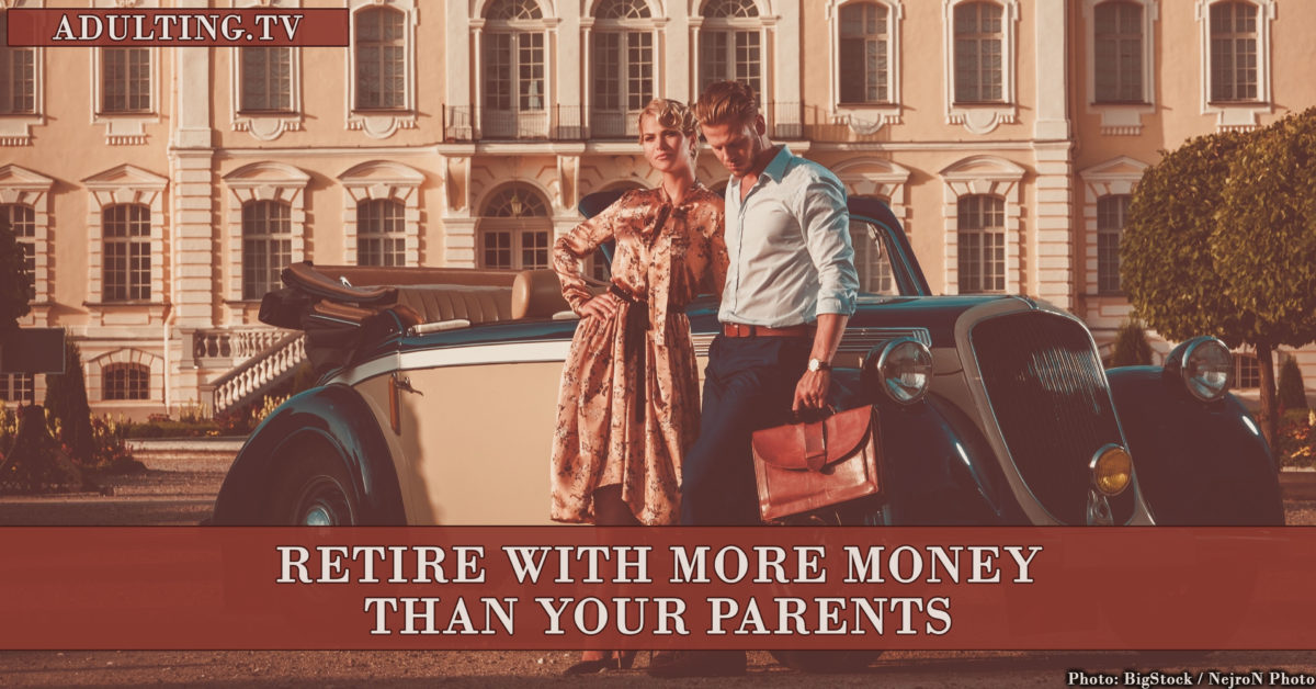 Retire With More Money Than Your Parents