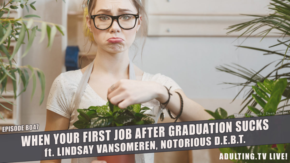 [B047] When Your First Job After Graduation Sucks, ft. Lindsay VanSomeren, Notorious D.E.B.T.